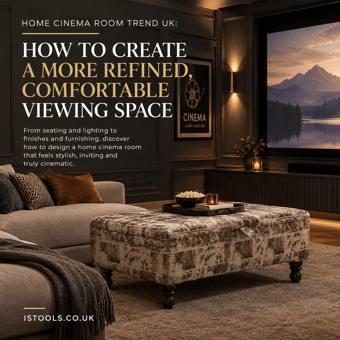 HOME CINEMA ROOM TREND UK: HOW TO CREATE A MORE REFINED, COMFORTABLE VIEWING SPACE - ISTOOLS