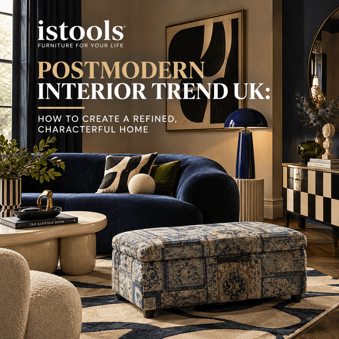 POSTMODERN INTERIOR TREND UK: HOW TO CREATE A REFINED, CHARACTERFUL HOME - ISTOOLS