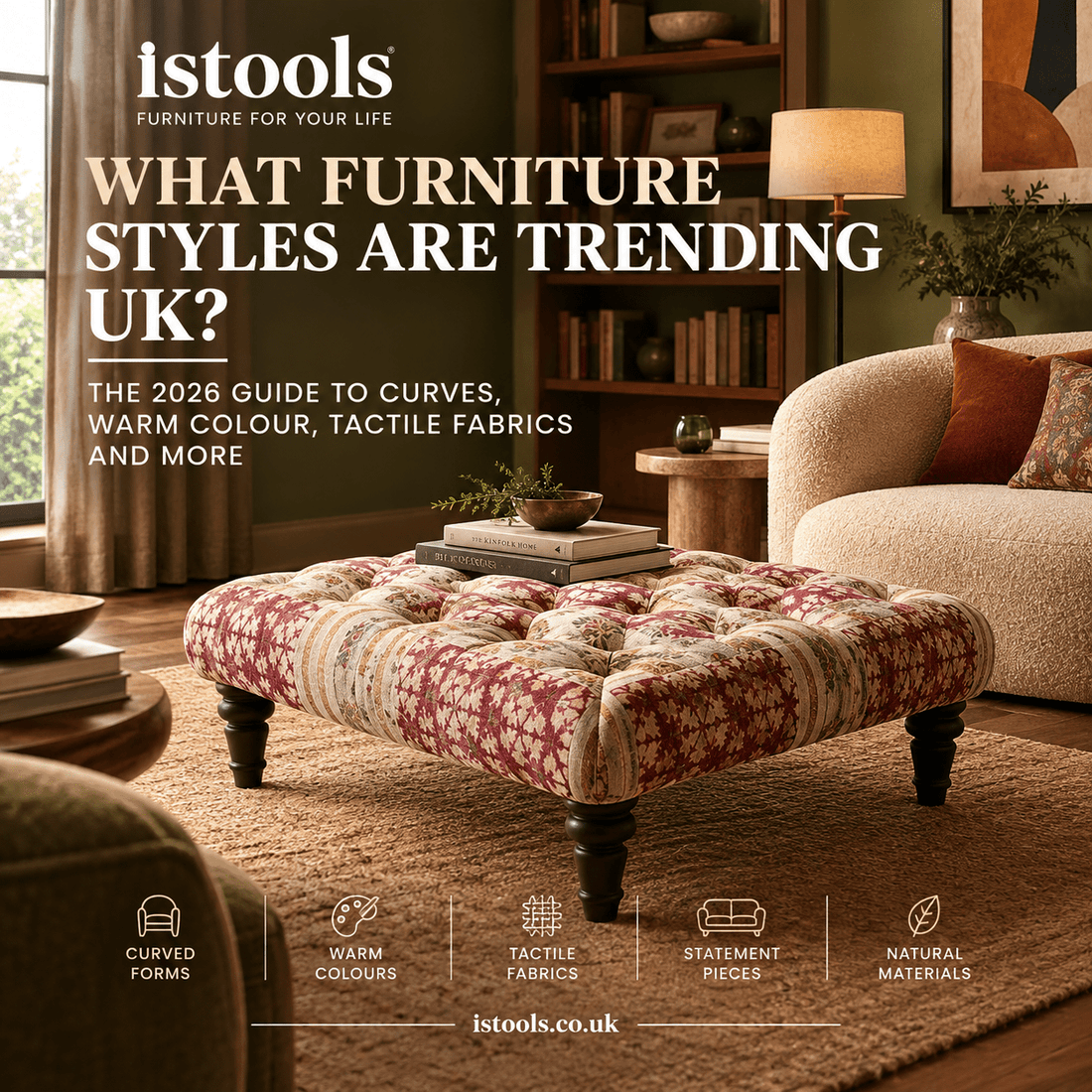 WHAT FURNITURE STYLES ARE TRENDING UK? THE 2026 GUIDE TO CURVES, WARM COLOUR, TACTILE FABRICS AND MORE - ISTOOLS